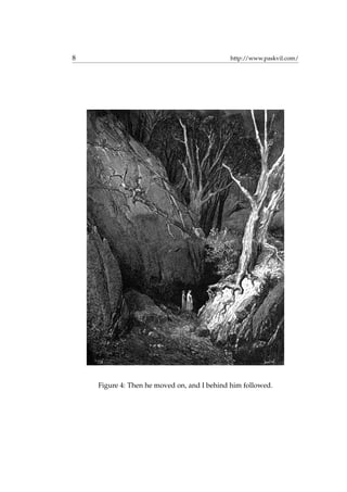 8 http://www.paskvil.com/
Figure 4: Then he moved on, and I behind him followed.
 