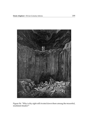 Dante Alighieri - Divine Comedy, Inferno 199
Figure 56: “Why is thy sight still riveted down there among the mournful,
mutilated shades?”
 