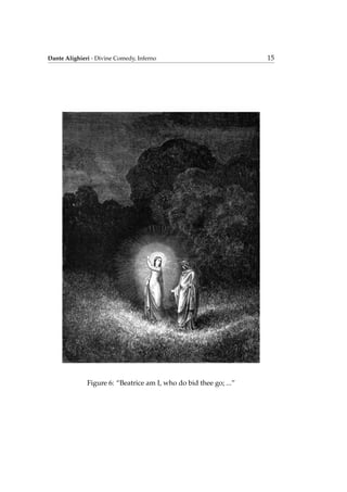 Dante Alighieri - Divine Comedy, Inferno 15
Figure 6: “Beatrice am I, who do bid thee go; ...”
 
