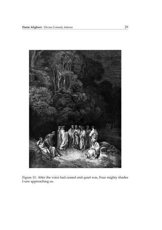 Dante Alighieri - Divine Comedy, Inferno 29
Figure 11: After the voice had ceased and quiet was, Four mighty shades
I saw approaching us.
 