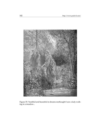 182 http://www.paskvil.com/
Figure 35: Youthful and beautiful in dreams methought I saw a lady walk-
ing in a meadow...
 