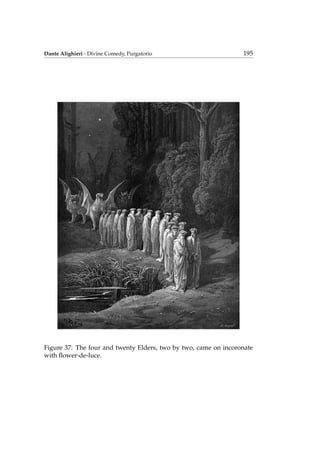 Dante Alighieri - Divine Comedy, Purgatorio 195
Figure 37: The four and twenty Elders, two by two, came on incoronate
with ﬂower-de-luce.
 