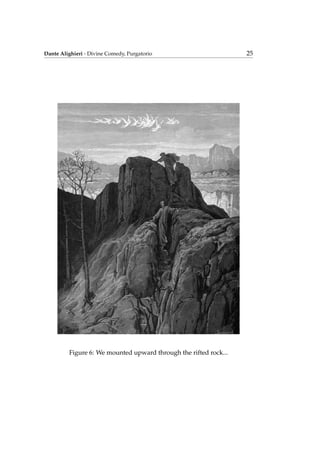 Dante Alighieri - Divine Comedy, Purgatorio 25
Figure 6: We mounted upward through the rifted rock...
 