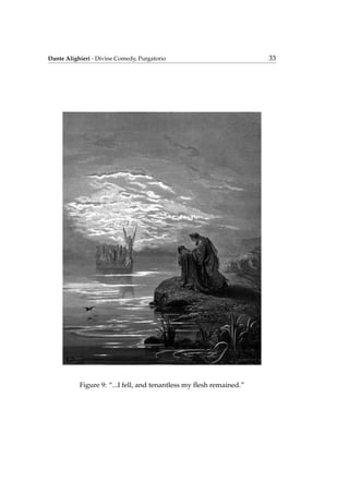 Dante Alighieri - Divine Comedy, Purgatorio 33
Figure 9: “...I fell, and tenantless my ﬂesh remained.”
 