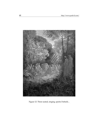 48 http://www.paskvil.com/
Figure 12: There seated, singing, spirits I beheld...
 