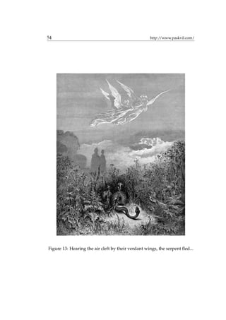 54 http://www.paskvil.com/
Figure 13: Hearing the air cleft by their verdant wings, the serpent ﬂed...
 