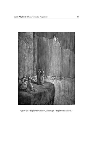 Dante Alighieri - Divine Comedy, Purgatorio 89
Figure 21: “Sapient I was not, although I Sapia was called...”
 