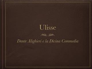Ulisse
Dante Alighieri e la Divina Commedia

 