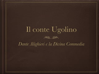 Il conte Ugolino
Dante Alighieri e la Divina Commedia

 