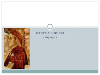 DANTE ALIGHIERI
   1265-1321
 