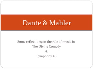 Some reflections on the role of music in  The Divine Comedy & Symphony #8 Dante & Mahler 