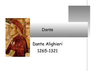 Dante Dante Alighieri 1265-1321 