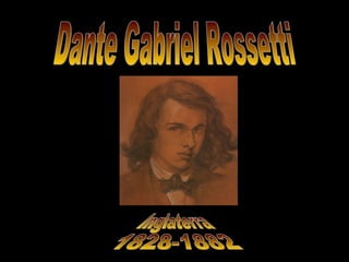 Inglaterra 1828-1882 Dante Gabriel Rossetti 