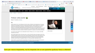 Sono per natura impaziente, ma ho imparato che se son paziente qualcosa riesco a ottenere
 