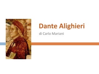 Dante Alighieri
di Carlo Mariani

 