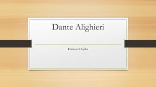 Dante Alighieri
Damian Hupka
 