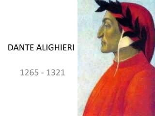 DANTE ALIGHIERI 1265 - 1321 