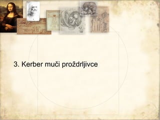 3. Kerber muči proždrljivce
 