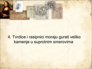 4. Tvrdice i rasipnici moraju gurati veliko
    kamenje u suprotnim smerovima
 