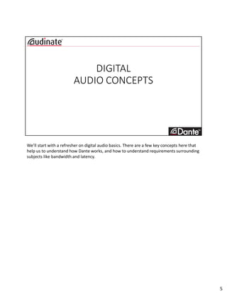 We’ll start with a refresher on digital audio basics. There are a few key concepts here that
help us to understand how Dan...