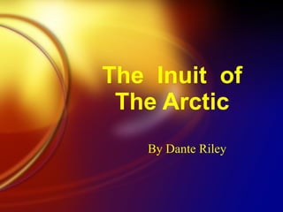 The  Inuit  of The Arctic By Dante Riley 