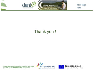 Your logo
                                                                 here




                                                   Thank you !




This project is co-financed by the ERDF and made
possible by the INTERREG IVC programme
 