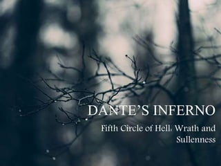 DANTE’S INFERNO
Fifth Circle of Hell: Wrath and
Sullenness
 