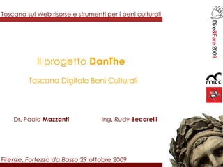Toscana sul Web risorse e strumenti per i beni culturali Firenze,  Fortezza da Basso  29 ottobre 2009 Il progetto  DanThe ...