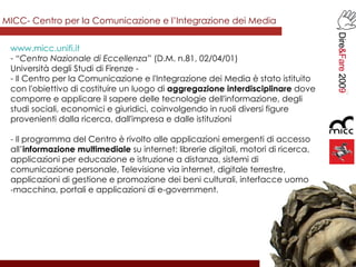 <ul><li>www.micc.unifi.it </li></ul><ul><li>“ Centro Nazionale di Eccellenza ” (D.M. n.81, 02/04/01)  Università degli Stu...