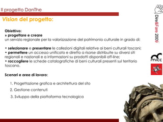 Il progetto DanThe Scenari e aree di lavoro: 1. Progettazione grafica e architettura del sito 2. Gestione contenuti 3. Svi...