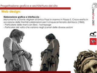 Progettazione grafica e architettura del sito Web design: Elaborazione grafica e interfaccia  :  Monumento a Dante Alighie...