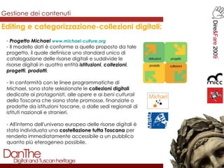 Gestione dei contenuti Editing e categorizzazione-collezioni digitali: <ul><li>Progetto Michael  www.michael-culture.org <...