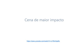 Cena de maior impacto
https://www.youtube.com/watch?v=z1f0inHgd6c
 