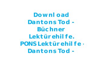 Download
Dantons Tod -
Büchner
Lektürehilfe.
PONS Lektürehilfe -
Dantons Tod -
 