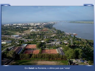 Em  Galati  na Roménia, o último país que “visita” 