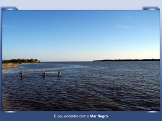 E seu encontro com o  Mar Negro 