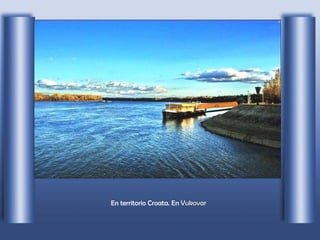 En territorio Croata. En  Vukovar   
