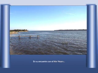 En su encuentro con el  Mar Negro... 