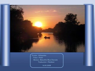 Funtes : Wikipédia  Fotos : Flickr  Música : Beautiful Blue Danube  Traduccion : Peteban  16.05.2008 