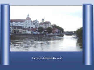 Pasando por  Ingolstadt  (Alemania) 