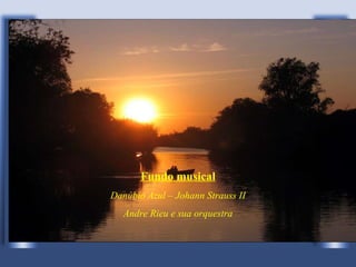 Fundo musical Danúbio Azul – Johann Strauss II Andre Rieu e sua orquestra 