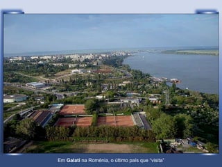 Em  Galati  na Roménia, o último país que “visita” 