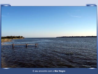 E seu encontro com o Mar Negro
 