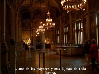 ...uno de los mayores y más lujosos de toda Europa. 