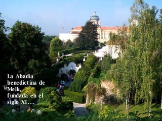 La Abadía benedictina de Melk,  fundada en el siglo XI... 