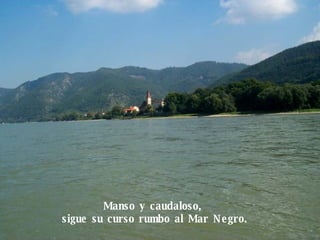 Manso y caudaloso,  sigue su curso rumbo al Mar Negro. 