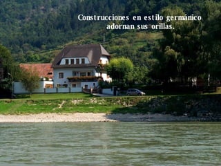 Construcciones en estilo germánico  adornan sus orillas. 