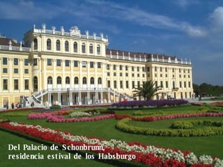 Del Palacio de Schonbrunn,  residencia estival de los Habsburgo 