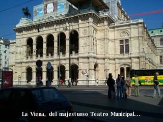 La Viena, del majestuoso Teatro Municipal...  