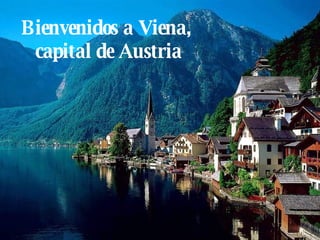 Bienvenidos a Viena,  capital de Austria 